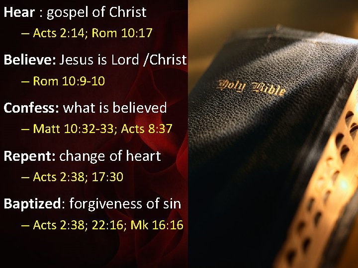 Hear : gospel of Christ – Acts 2: 14; Rom 10: 17 Believe: Jesus