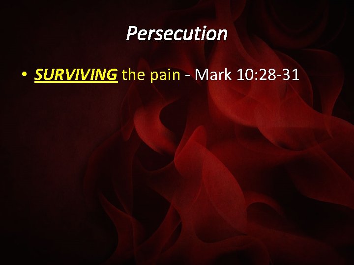 Persecution • SURVIVING the pain - Mark 10: 28 -31 