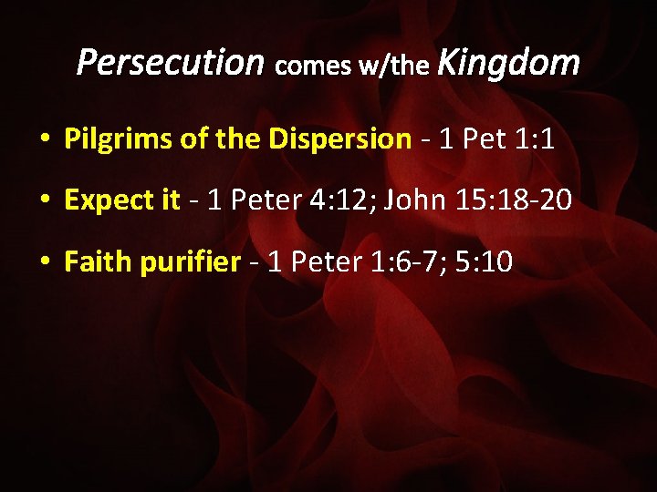 Persecution comes w/the Kingdom • Pilgrims of the Dispersion - 1 Pet 1: 1