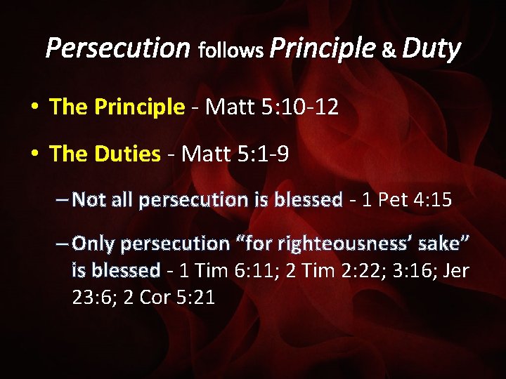 Persecution follows Principle & Duty • The Principle - Matt 5: 10 -12 •
