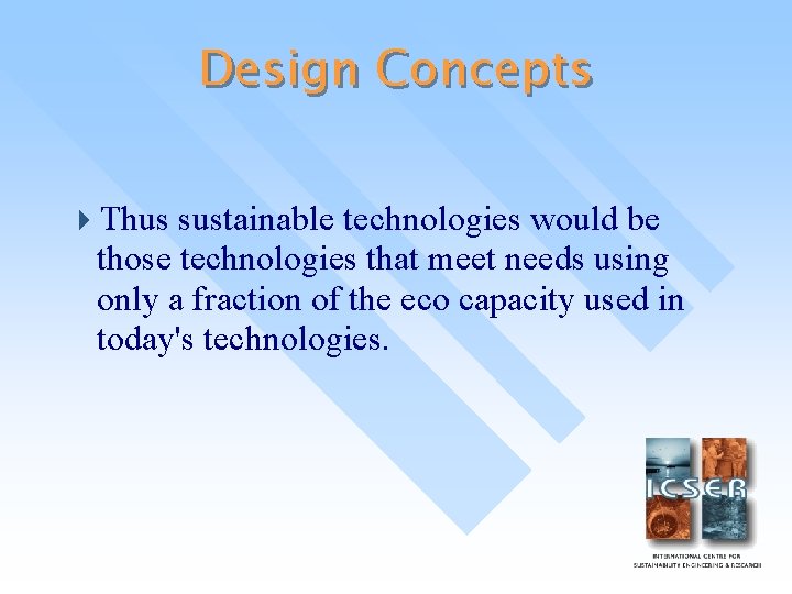 Design Concepts 4 Thus sustainable technologies would be those technologies that meet needs using