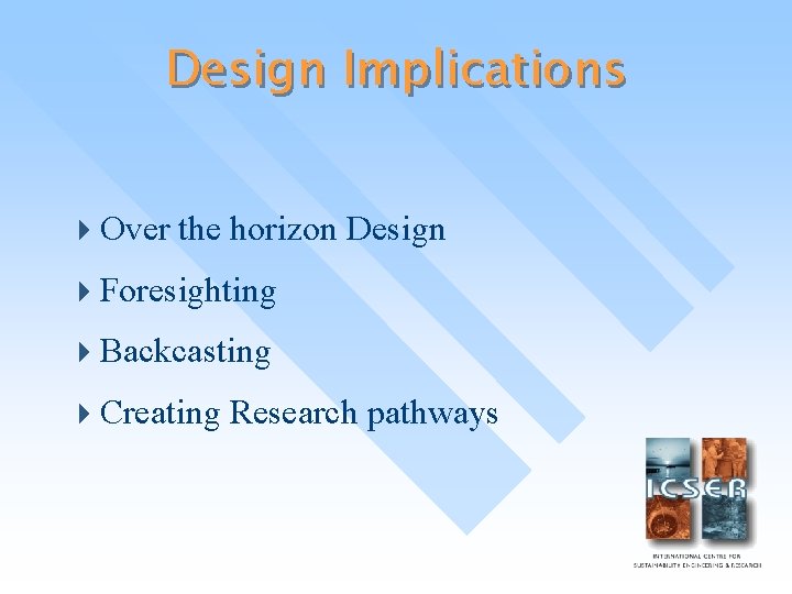 Design Implications 4 Over the horizon Design 4 Foresighting 4 Backcasting 4 Creating Research