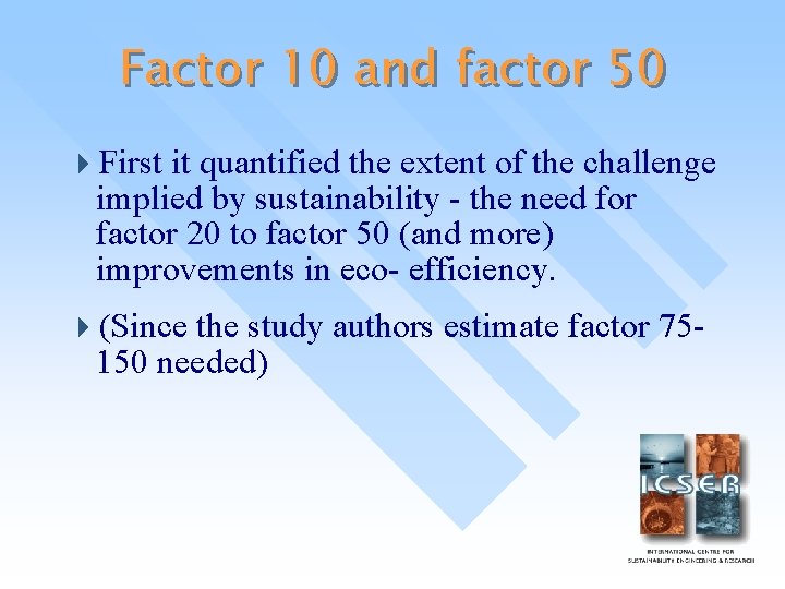 Factor 10 and factor 50 4 First it quantified the extent of the challenge