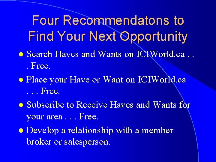 Four Recommendatons to Find Your Next Opportunity Search Haves and Wants on ICIWorld. ca.