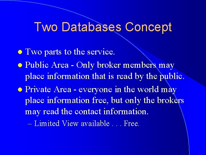 Two Databases Concept Two parts to the service. l Public Area - Only broker