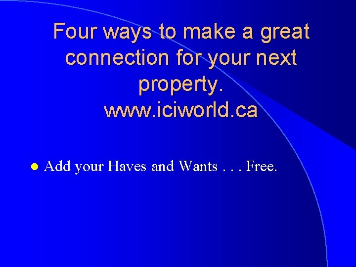 Four ways to make a great connection for your next property. www. iciworld. ca