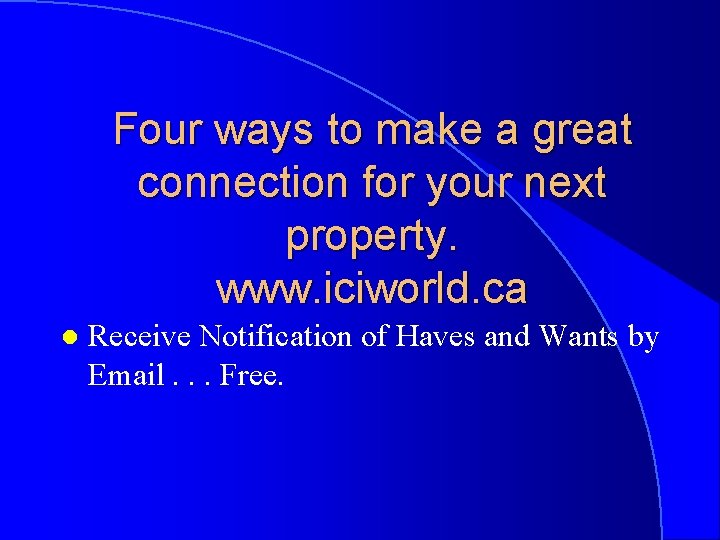 Four ways to make a great connection for your next property. www. iciworld. ca