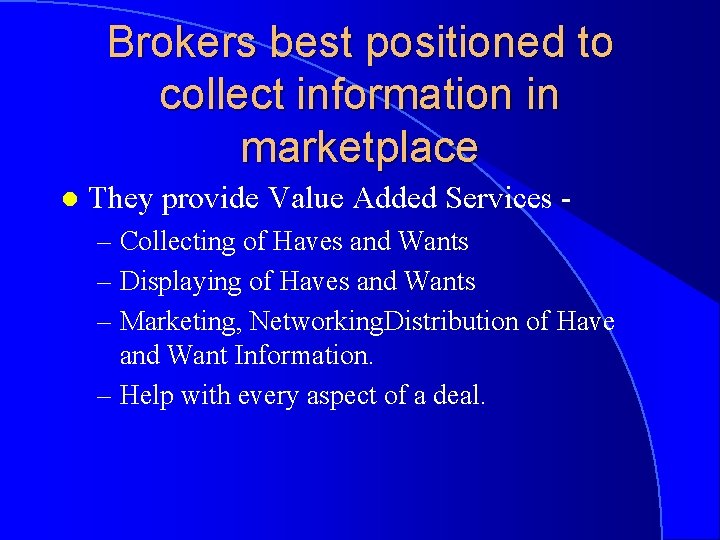 Brokers best positioned to collect information in marketplace l They provide Value Added Services