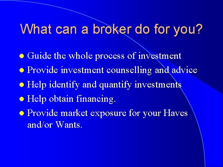 What can a broker do for you? Guide the whole process of investment l