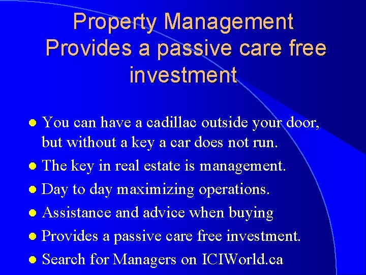 Property Management Provides a passive care free investment You can have a cadillac outside