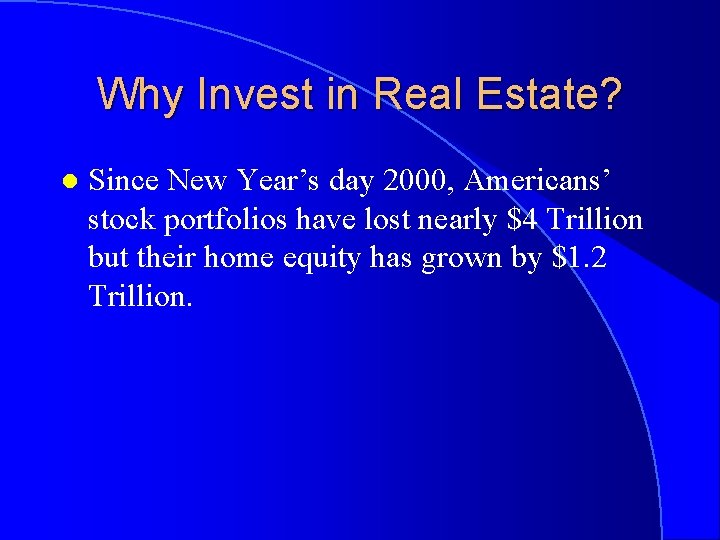 Why Invest in Real Estate? l Since New Year’s day 2000, Americans’ stock portfolios