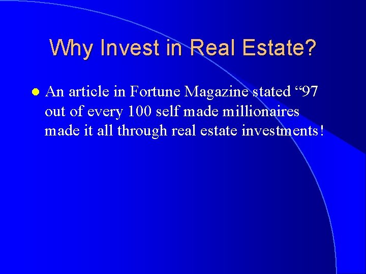 Why Invest in Real Estate? l An article in Fortune Magazine stated “ 97