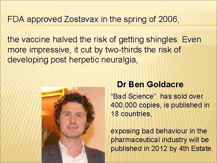 FDA approved Zostavax in the spring of 2006, the vaccine halved the risk of