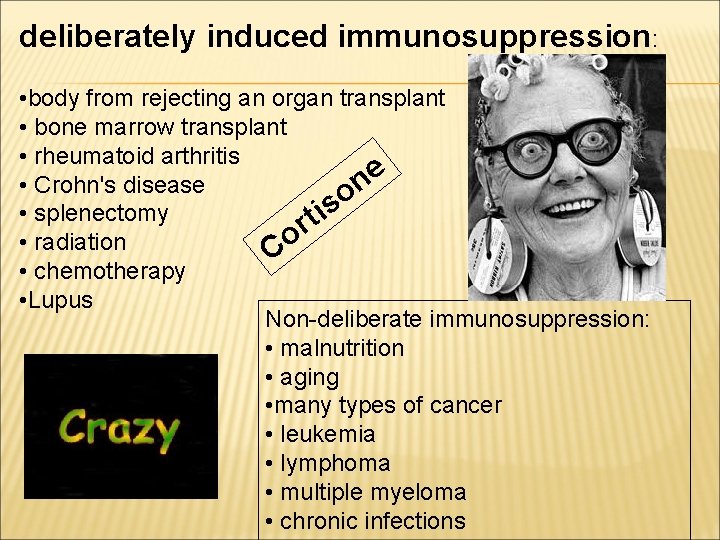 deliberately induced immunosuppression: • body from rejecting an organ transplant • bone marrow transplant