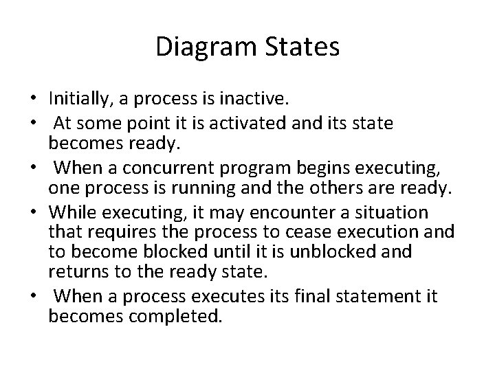 Diagram States • Initially, a process is inactive. • At some point it is
