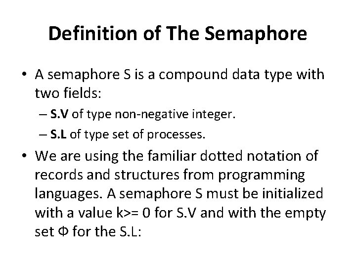 Definition of The Semaphore • A semaphore S is a compound data type with