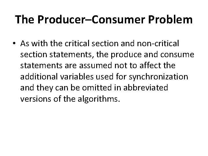 The Producer–Consumer Problem • As with the critical section and non-critical section statements, the
