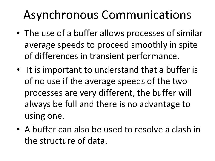 Asynchronous Communications • The use of a buffer allows processes of similar average speeds