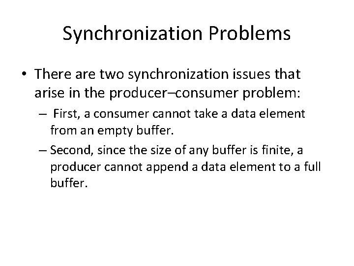 Synchronization Problems • There are two synchronization issues that arise in the producer–consumer problem: