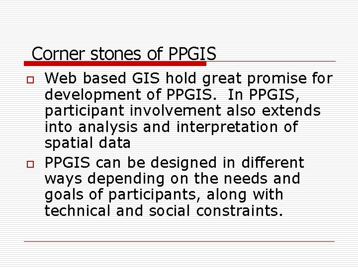 Corner stones of PPGIS o o Web based GIS hold great promise for development