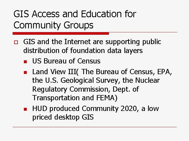 GIS Access and Education for Community Groups o GIS and the Internet are supporting