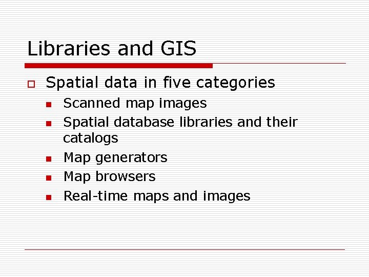 Libraries and GIS o Spatial data in five categories n n n Scanned map