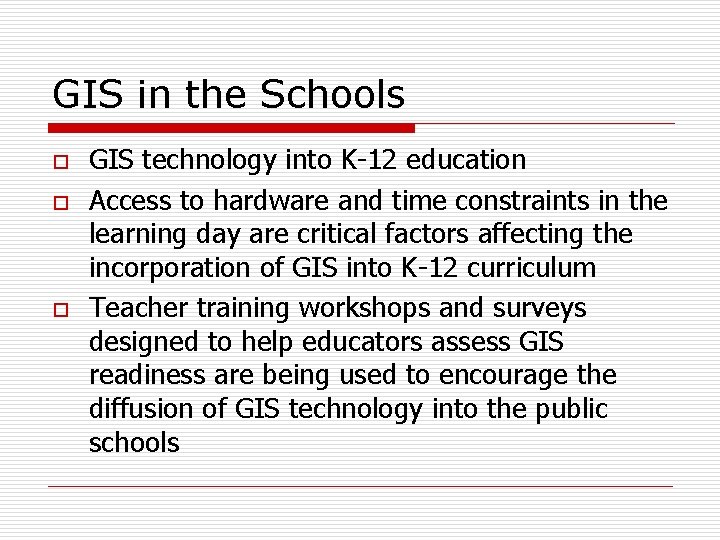 GIS in the Schools o o o GIS technology into K-12 education Access to