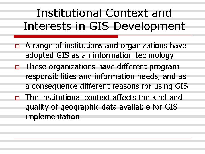 Institutional Context and Interests in GIS Development o o o A range of institutions