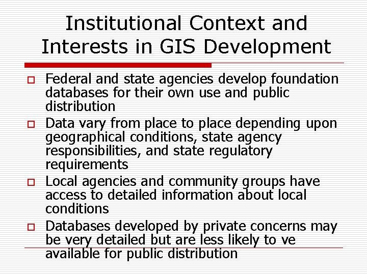 Institutional Context and Interests in GIS Development o o Federal and state agencies develop