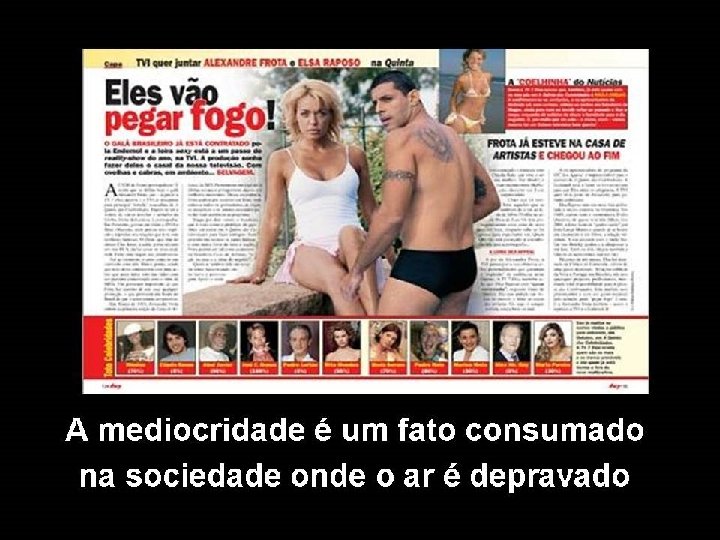 A mediocridade é um fato consumado na sociedade onde o ar é depravado 