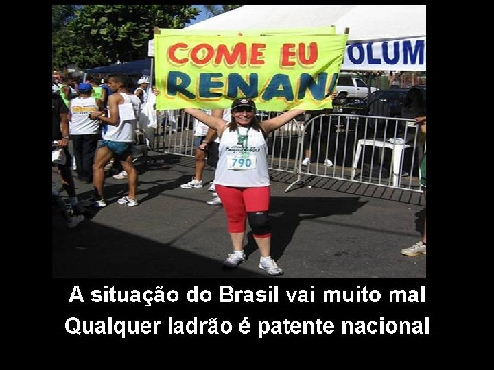 A situação do Brasil vai muito mal Qualquer ladrão é patente nacional 