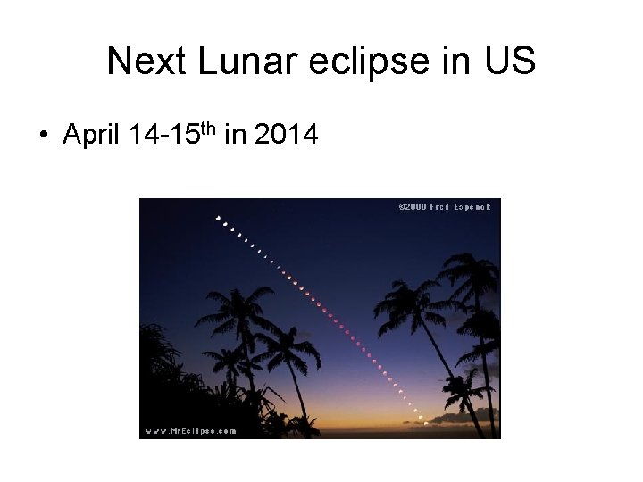 Next Lunar eclipse in US • April 14 -15 th in 2014 