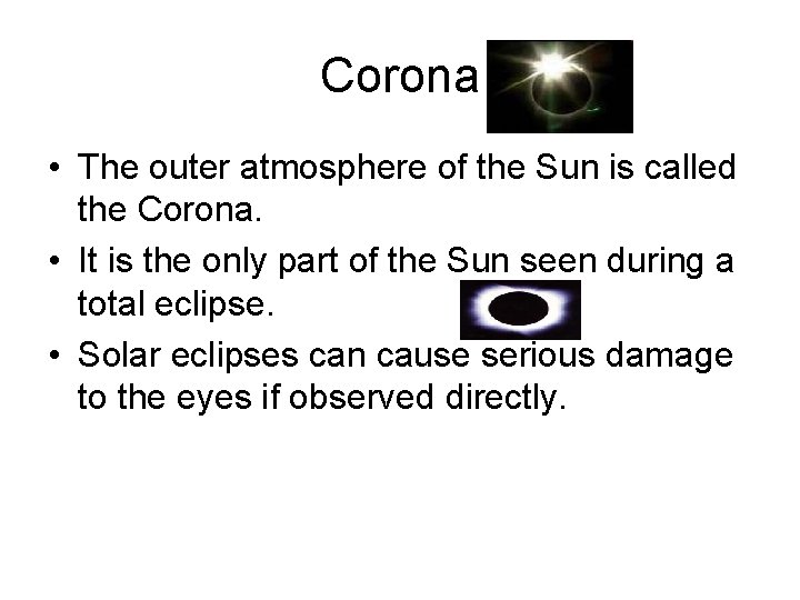 Corona • The outer atmosphere of the Sun is called the Corona. • It