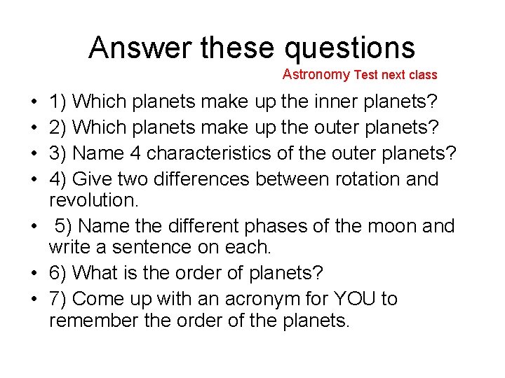 Answer these questions Astronomy Test next class • • 1) Which planets make up