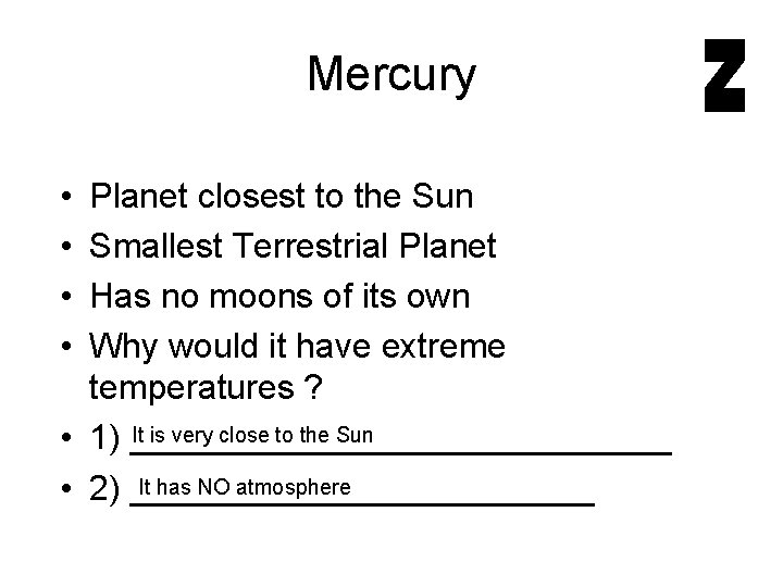 Mercury • • Planet closest to the Sun Smallest Terrestrial Planet Has no moons