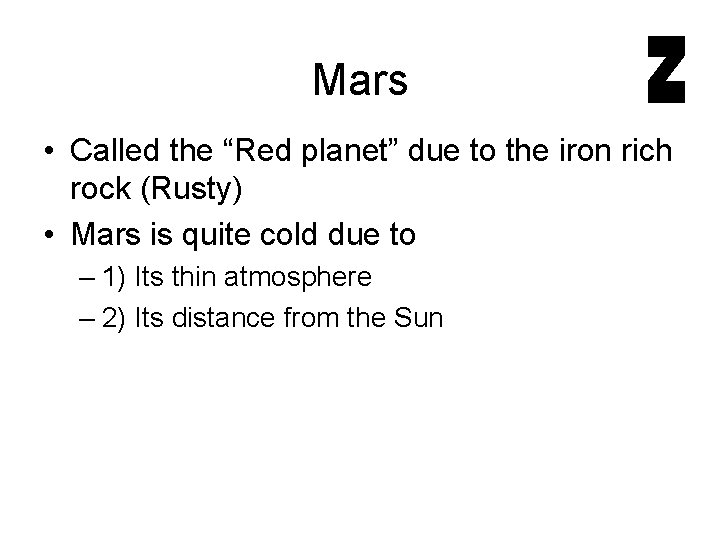 Mars • Called the “Red planet” due to the iron rich rock (Rusty) •