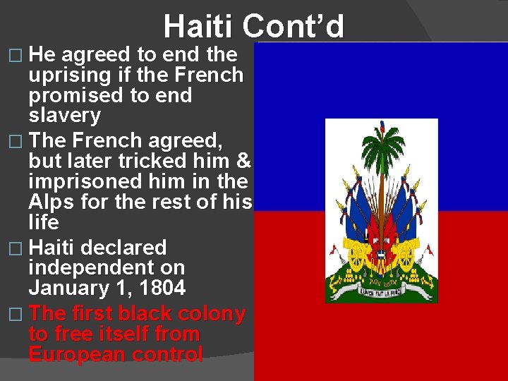 Haiti Cont’d � He agreed to end the uprising if the French promised to