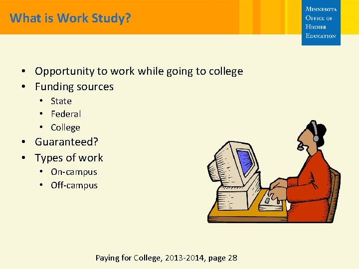 What is Work Study? • Opportunity to work while going to college • Funding