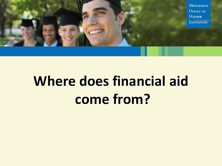 November 2009 Where does financial aid come from? 