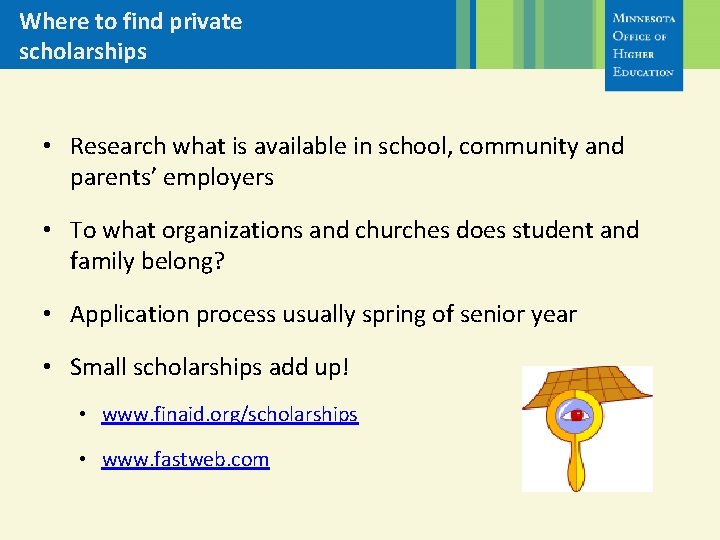 Where to find private scholarships • Research what is available in school, community and