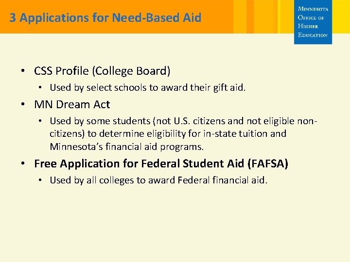 3 Applications for Need-Based Aid • CSS Profile (College Board) • Used by select