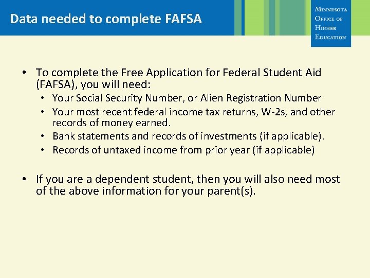 Data needed to complete FAFSA • To complete the Free Application for Federal Student