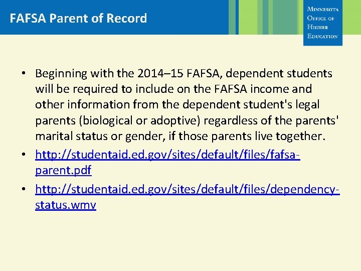 FAFSA Parent of Record • Beginning with the 2014– 15 FAFSA, dependent students will