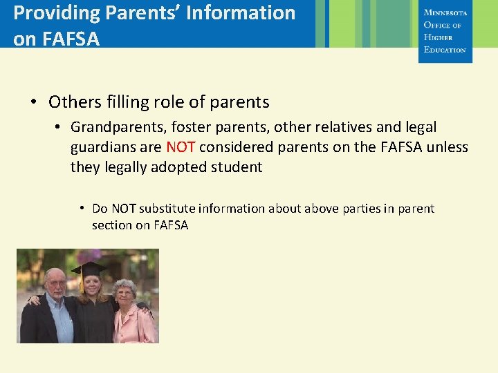 Providing Parents’ Information on FAFSA • Others filling role of parents • Grandparents, foster