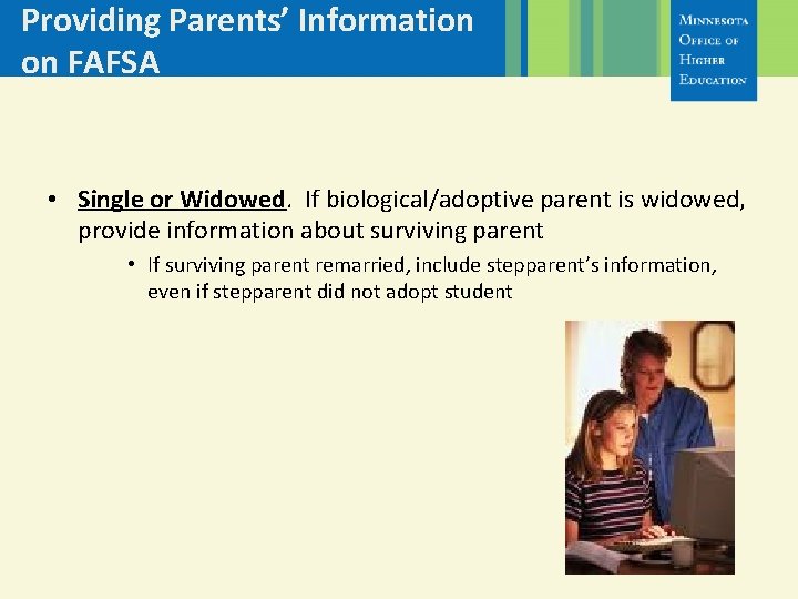 Providing Parents’ Information on FAFSA • Single or Widowed. If biological/adoptive parent is widowed,