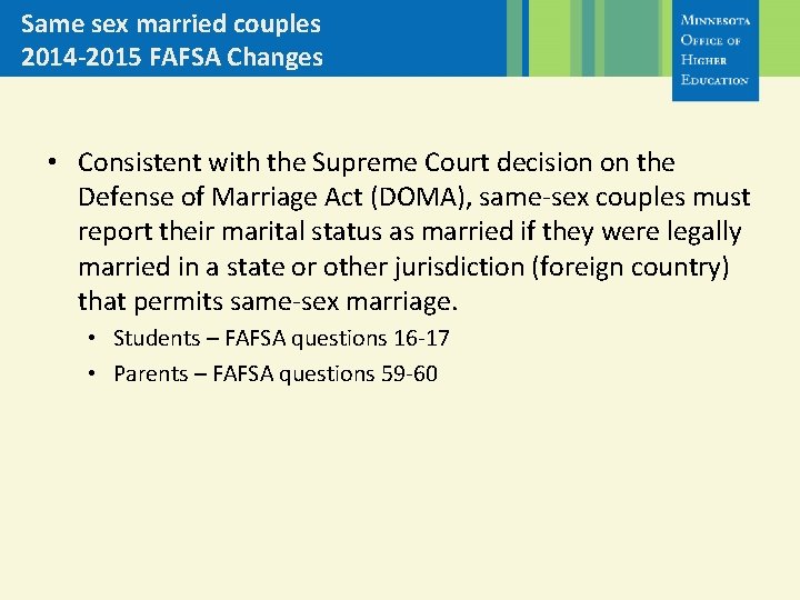 Same sex married couples 2014 -2015 FAFSA Changes • Consistent with the Supreme Court