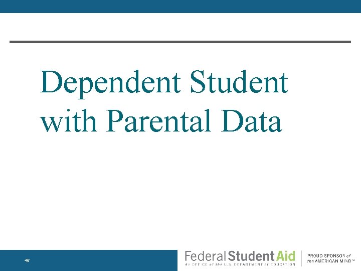 Dependent Student with Parental Data 46 