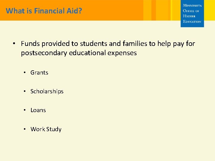 What is Financial Aid? • Funds provided to students and families to help pay
