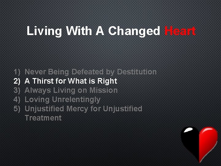 Living With A Changed Heart 1) 2) 3) 4) 5) Never Being Defeated by