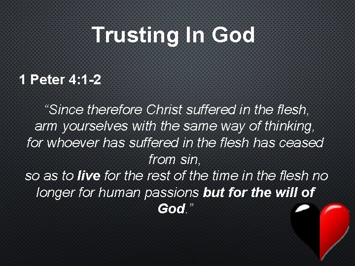 Trusting In God 1 Peter 4: 1 -2 “Since therefore Christ suffered in the